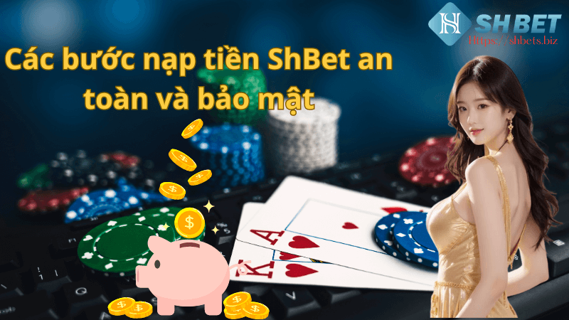 Các Bước nạp tiền shbet an toàn và bảo mật