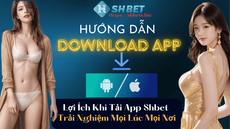 Lợi ích khi sử dụng App ShBet so với phiên bản website