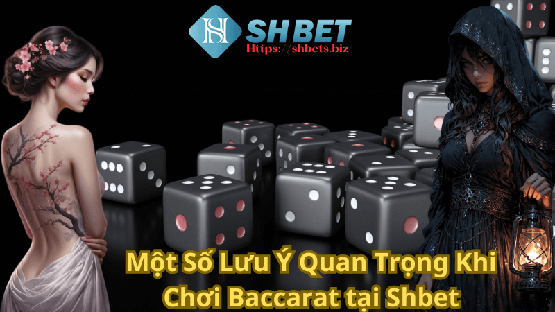 Một Số Lưu Ý Quan Trọng Khi Chơi Baccarat tại Shbet